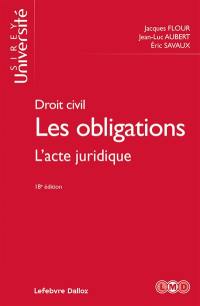 Les obligations : droit civil. Vol. 1. L'acte juridique