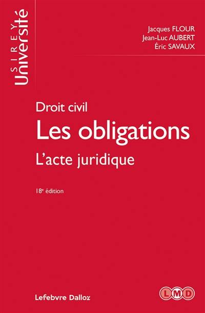 Les obligations : droit civil. Vol. 1. L'acte juridique