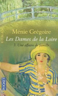 Les dames de la Loire. Vol. 3. Une affaire de famille