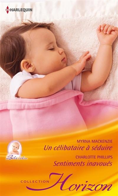 Un célibataire à séduire : bébé câlin. Sentiments inavoués