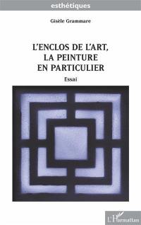 L'enclos de l'art, la peinture en particulier : essai