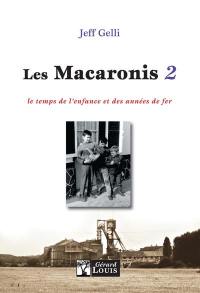 Les Macaronis. Vol. 2. Le temps de l'enfance et des années de fer