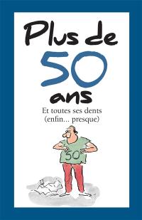 Plus de 50 ans : et toutes ses dents (enfin... presque)