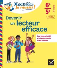 Devenir un lecteur efficace 6e, 5e, 11-13 ans : pour lire avec fluidité et mieux comprendre textes et images : conforme au programme