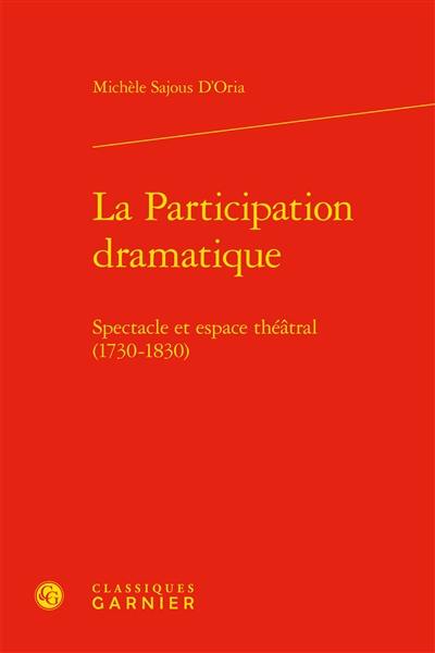 La participation dramatique : spectacle et espace théâtral (1730-1830)