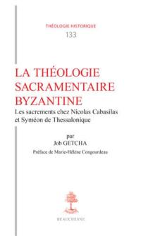 La théologie sacramentaire byzantine : les sacrements chez Nicolas Cabasilas et Syméon de Thessalonique