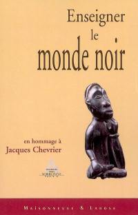 Enseigner le monde noir : mélanges offerts à Jacques Chevrier