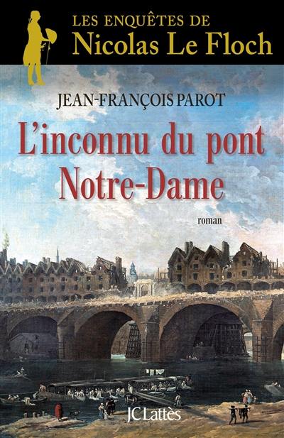 Les enquêtes de Nicolas Le Floch, commissaire au Châtelet. L'inconnu du pont Notre-Dame