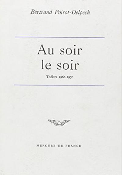 Au soir le soir : théâtre : 1960-1970