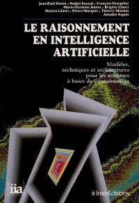 Le Raisonnement en intelligence artificielle : techniques, modèles et architectures pour les systèmes à base de connaissances