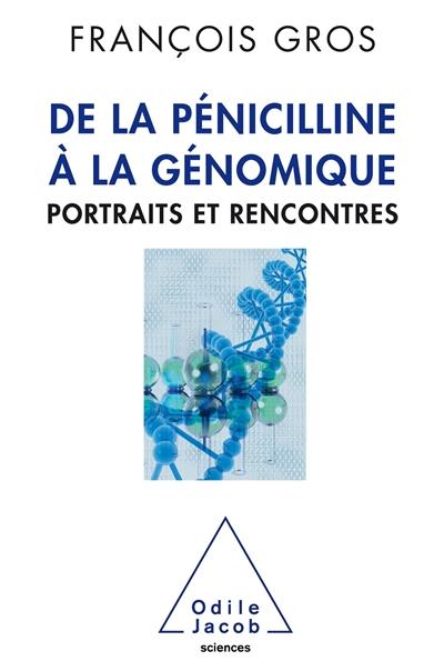 De la pénicilline à la génomique : portraits et rencontres