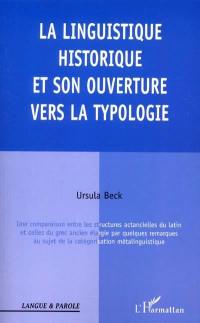 La linguistique historique et son ouverture vers la typologie : une comparaison entre les structures actancielles du latin et celles du grec ancien élargie par quelques remarques au sujet de la catégorisation métalinguistique