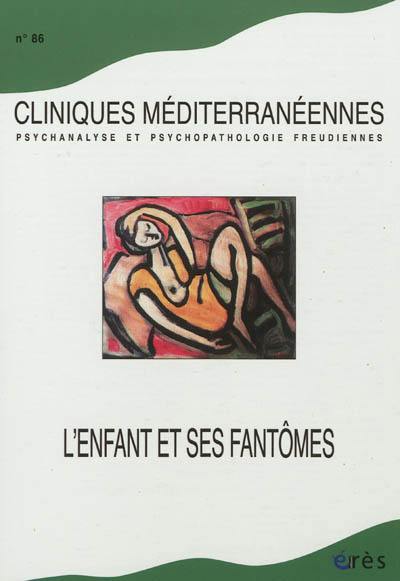 Cliniques méditerranéennes, n° 86. L'enfant et ses fantômes