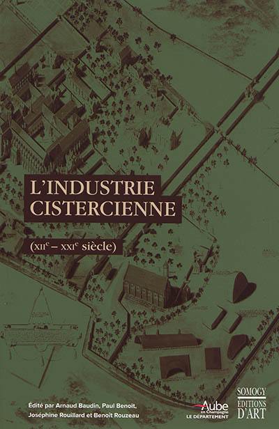 L'industrie cistercienne (XIIe-XXIe siècle) : actes du colloque international, Troyes, abbaye de Clairvaux, abbaye de Fontenay, 1er-5 septembre 2015