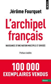 L'archipel français : naissance d'une nation multiple et divisée