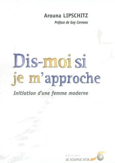 Dis-moi si je m'approche : initiation d'une femme moderne