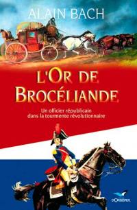 L'or de Brocéliande : un officier républicain dans la tourmente révolutionnaire