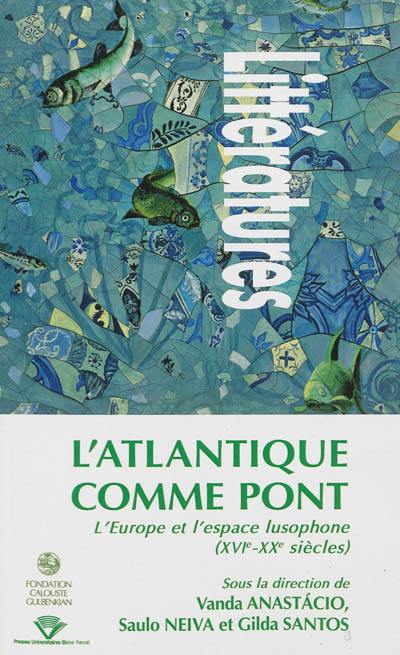 L'Atlantique comme pont : l'Europe et l'espace lusophone (XVIe-XXe siècles)