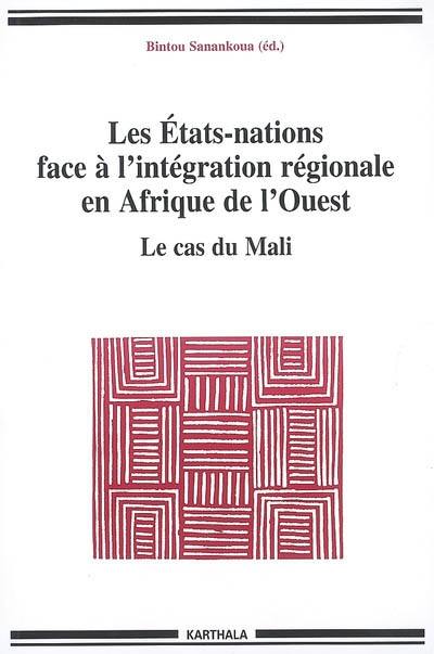 Les Etats-nations face à l'intégration régionale en Afrique de l'Ouest. Vol. 2. Le cas du Mali