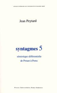 Syntagmes. Vol. 5. Sémiotique différentielle de Proust à Perec