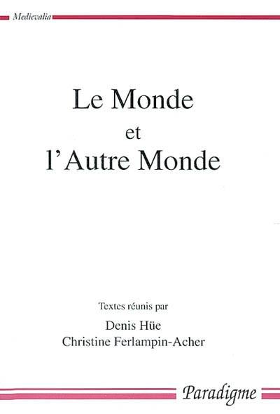 Le monde et l'autre monde : actes du Colloque arthurien de Rennes (8-9 mars 2001)