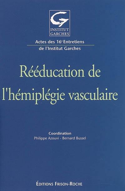 Rééducation de l'hémiplégie vasculaire : actes des 16e Entretiens de l'Institut Garches