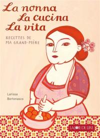 La nonna, la cucina, la vita : les merveilleuses recettes de ma grand-mère