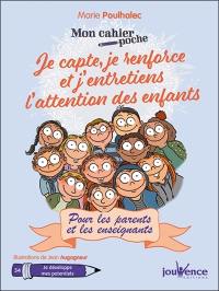 Je capte, je renforce et j'entretiens l'attention des enfants : pour les parents et les enseignants