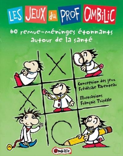 Les jeux du prof Ombilic : 60 remue-méninges autour de la santé