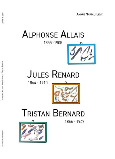 Alphonse Allais. Alpes Ale : 20 octobre 1854 à Honfleur, 28 octobre 1905 à Paris : en un acte. Jules Renard. Youl Renour : 22 février 1864 à Châlon-du-Maine (Mayenne), 22 mai 1910 dans le 8e arrondissement à Paris : en un acte. Tristan Bernard. Tarez Bernour : 7 septembre 1866 à Besançon, 7 décembre 1947 à Paris : en un acte