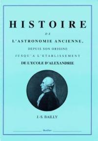 Histoire de l'astronomie ancienne, depuis son origine jusqu'à l'établissement de l'Ecole d'Alexandrie