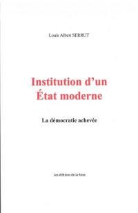 Institution d’un Etat moderne : la démocratie achevée