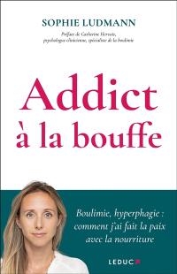 Addict à la bouffe : boulimie, hyperphagie : comment j'ai fait la paix avec la nourriture