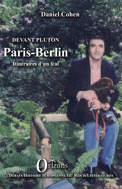 Paris-Berlin : devant Pluton : itinéraires d'un féal