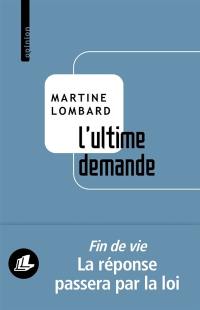 L'ultime demande : l'aide à mourir paisiblement : une liberté à notre portée