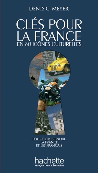 Clés pour la France en 80 icônes culturelles : pour comprendre la France et les Français