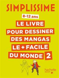 Simplissime : le livre pour dessiner les mangas le + facile du monde : 8-12 ans. Vol. 2