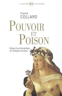 Pouvoir et poison : histoire d'un crime politique de l'Antiquité à nos jours