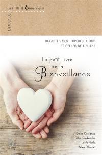 Le petit livre de la bienveillance : accepter ses imperfections et celles de l'autre