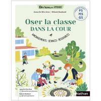 Oser la classe dehors : investir la cour en maternelle : multiniveau PS, MS, GS