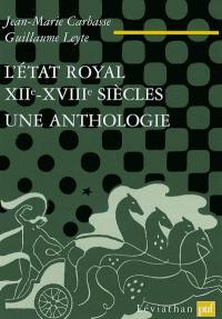 L'Etat royal : XIIe-XVIIIe siècles : une anthologie