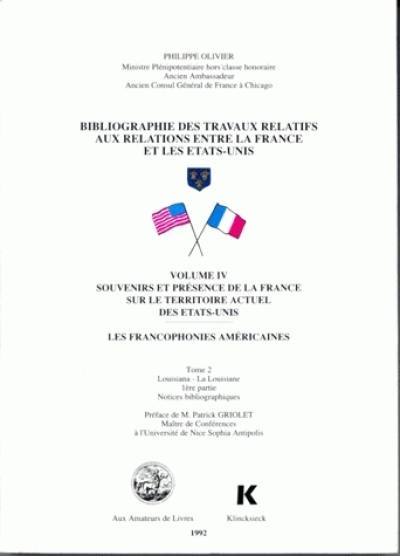 Bibliographie des travaux relatifs aux relations entre la France et les Etats-Unis : les francophonies américaines. Vol. 4-2. Souvenirs et présence de la France sur le territoire actuel des Etats-Unis : Louisiana, la Louisiane