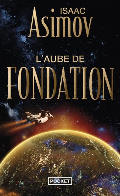 Le cycle de la Fondation. Vol. 2. L'aube de fondation