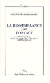 La ressemblance par contact : archéologie, anachronisme et modernité de l'empreinte