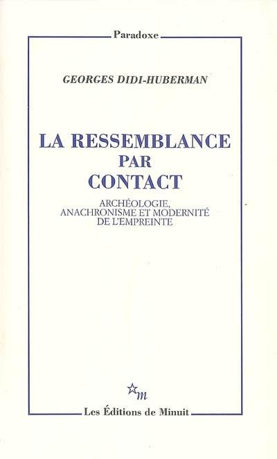 La ressemblance par contact : archéologie, anachronisme et modernité de l'empreinte