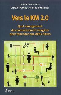 Vers le KM 2.0 : quel management des connaissances imaginer pour faire face aux défis futurs