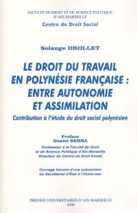 Le droit du travail en Polynésie française, entre autonomie et assimilation : contribution à l'étude du droit social polynésien