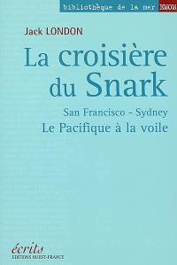 La croisière du Snark : San Francisco-Sydney : le Pacifique à la voile