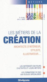 Les métiers de la création : architecte d'intérieur, styliste, illustrateur... : les différents secteurs d'activités et leurs métiers, les formations du bac aux écoles spécialisées