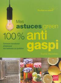 Mes astuces green 100 % anti gaspi : comment transformer simplement nos habitudes au quotidien